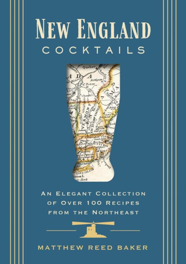 New England Cocktails: An Elegant Collection of over 100 Recipes from the Northeast