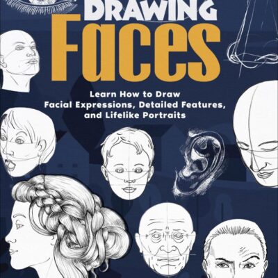 Drawing Faces: Learn How to Draw Facial Expressions, Detailed Features, and Lifelike Portraits (How to Draw Books)