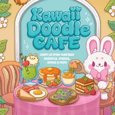 Kawaii Doodle Café: Learn to Draw Adorable Desserts, Snacks, Drinks & More: Volume 8 (Kawaii Doodle, 8)