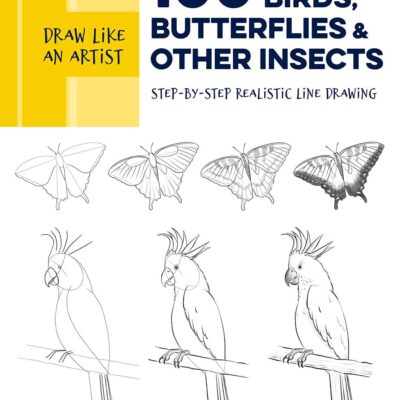 Draw Like an Artist: 100 Birds, Butterflies, and Other Insects: Step-by-Step Realistic Line Drawing - A Sourcebook for Aspiring Artists and Designers (Volume 5) (Draw Like an Artist, 5)