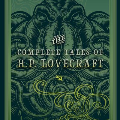 Complete Tales of H.P. Lovecraft: The Family's Guide for Life, Love and Legacy