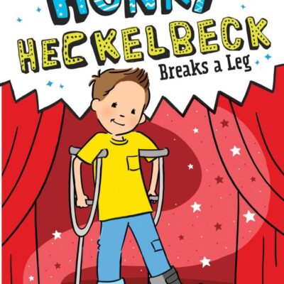 Henry Heckelbeck Breaks a Leg: Volume 13