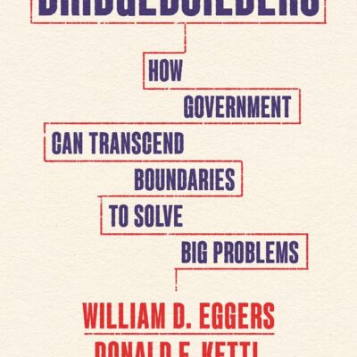Bridgebuilders: How Government Can Transcend Boundaries to Solve Big Problems