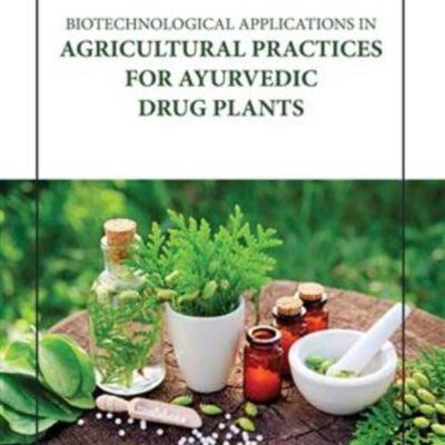 BIOTECHNOLOGICAL APPLICATIONS IN AGRICULTURAL PRACTICES FOR AYURVEDIC DRUG PLANTS (HB 2023)