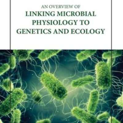 AN OVERVIEW OF LINKING MICROBIAL PHYSIOLOGY TO GENETICS AND ECOLOGY (HB 2023)