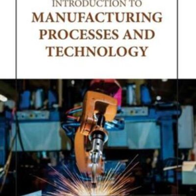 INTRODUCTION TO MANUFACTURING PROCESSES AND TECHNOLOGY (HB 2023)