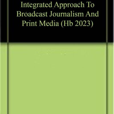 INTEGRATED APPROACH TO BROADCAST JOURNALISM AND PRINT MEDIA (HB 2023)