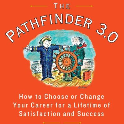 The Pathfinder 3.0 How to Choose or Change Your Career for a Lifetime of Satisfaction and Success