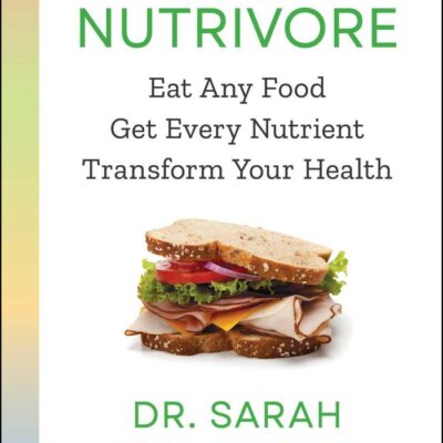 Nutrivore: Eat Any Food, Get Every Nutrient, and Transform Your Health