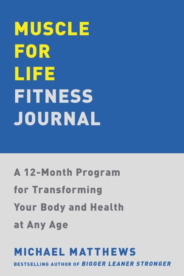 Muscle for Life Fitness Journal: A No-excuses Guide to Tracking Your Progress and Get Leaner, Stronger, and Healthier at Any Age!