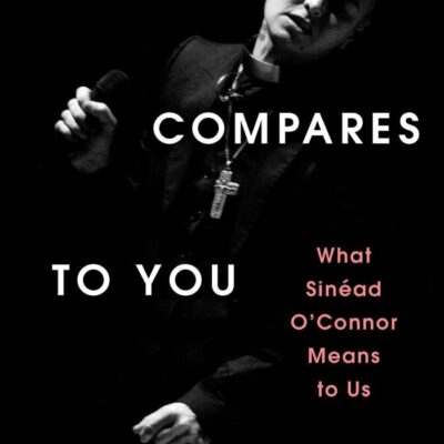 Nothing Compares to You: What Sinead O'Connor Means to Us