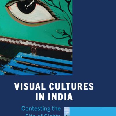 Visual Cultures in India: Contesting the Site of Sights