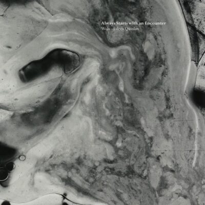 Always Starts with an Encounter: Wols-Eileen Quinlan