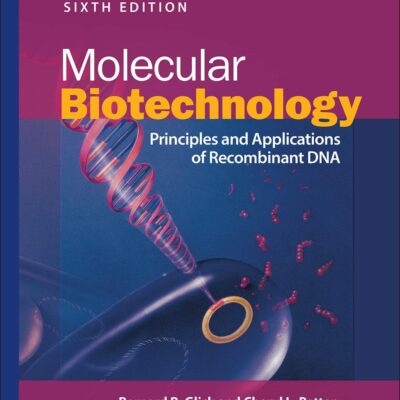Molecular Biotechnology: Principles and Applications of Recombinant DNA (ASM Books)