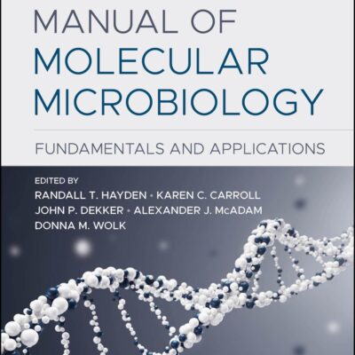 Manual of Molecular Microbiology: Fundamentals and Applications (Asm Books)