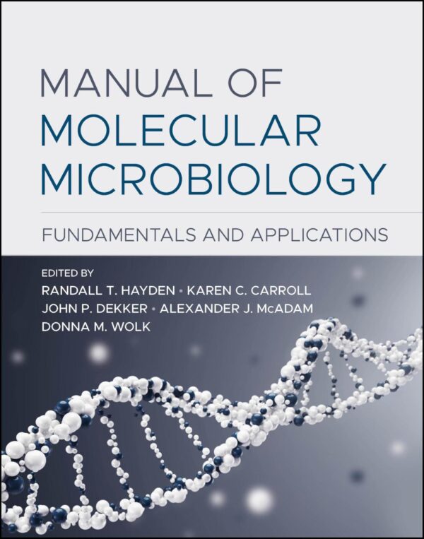 Manual of Molecular Microbiology: Fundamentals and Applications (Asm Books)
