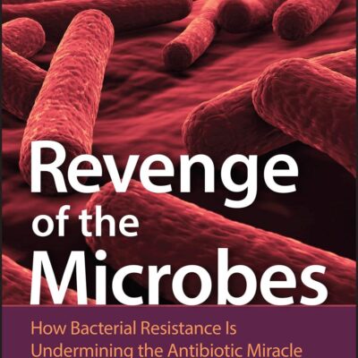Revenge of the Microbes: How Bacterial Resistance Is Undermining the Antibiotic Miracle (Asm Books)