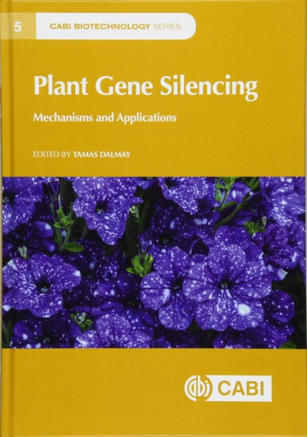 PLANT GENE SILENCING: MECHANISMS AND APPLICATIONS: 5 (CABI Biotechnology Series)