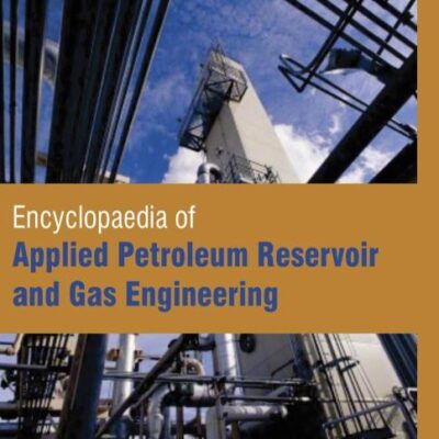 Encyclopaedia of Applied Petroleum Reservoir and Gas Engineering