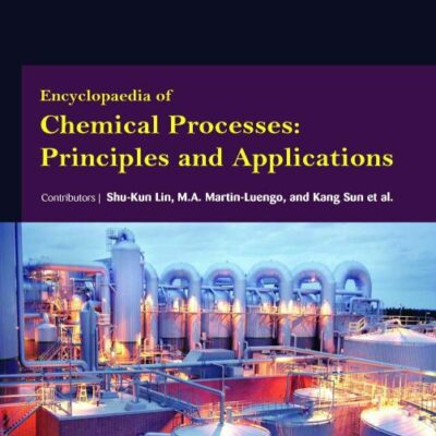 Encyclopaedia of Chemical Processes : Principles and Applications (3 Volumes)