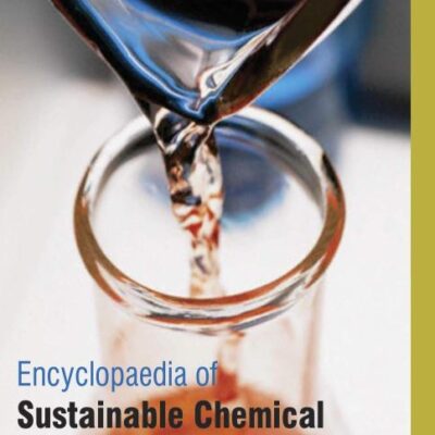 Encyclopaedia of Sustainable Chemical Processes and Products