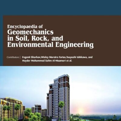 ENCYCLOPAEDIA OF GEOMECHANICS IN SOIL ROCK AND ENVIRONMENTAL ENGINEERILNG 4 VOL SET (HB 2017)