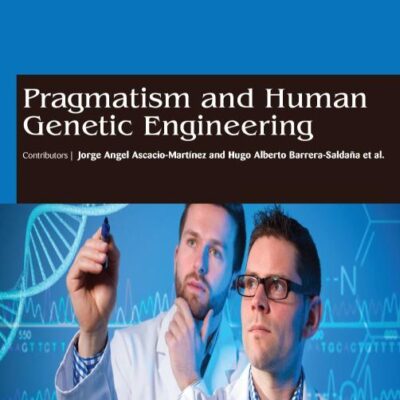 PRAGMATISM AND HUMAN GENETIC ENGINEERING (HB 2017)