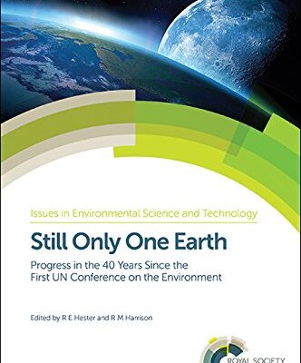 STILL ONLY ONE EARTH : PROGRESS IN THE 40 YEARS SINCE THE FIRST UN CONFERENCE ON THE ENVIRONMENT