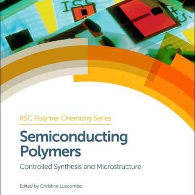 SEMICONDUCTING POLYMERS: CONTROLLED SYNTHESIS AND MICROSTRUCTURE:POLYMER CHEMISTRY SERIES: Volume 21