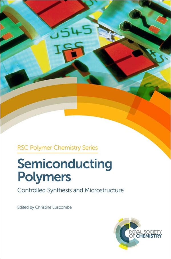 SEMICONDUCTING POLYMERS: CONTROLLED SYNTHESIS AND MICROSTRUCTURE:POLYMER CHEMISTRY SERIES: Volume 21