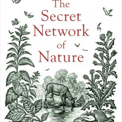 The Secret Network of Nature: The Delicate Balance of All Living Things