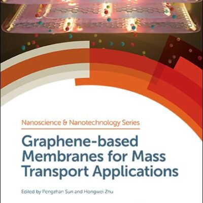 Graphene-based Membranes for Mass Transport Applications: Volume 47 (Nanoscience & Nanotechnology Series)