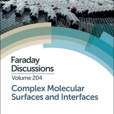 COMPLEX MOLECULAR SURFACES AND INTERFACES: FARADAY DISCUSSION: VOLUME 204: Faraday Discussion 204 (Faraday Discussions)