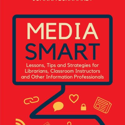 MEDIA SMART: LESSONS, TIPS AND STRATEGIES FOR LIBRARIANS, CLASSROOM INSTRUCTORS AND OTHER INFORMATION PROFESSIONALS