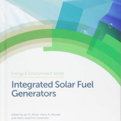 INTEGRATED SOLAR FUEL GENERATORS, VOLUME 22 (Energy and Environment Series)