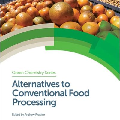 ALTERNATIVES TO CONVENTIONAL FOOD PROCESSING, VOLUME 53 (Green Chemistry Series)