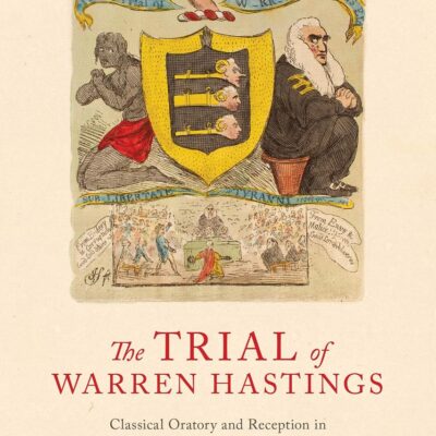Trial of Warren Hastings: Classical Oratory and Reception in Eighteenth-Century England (Library of Classical Studies)