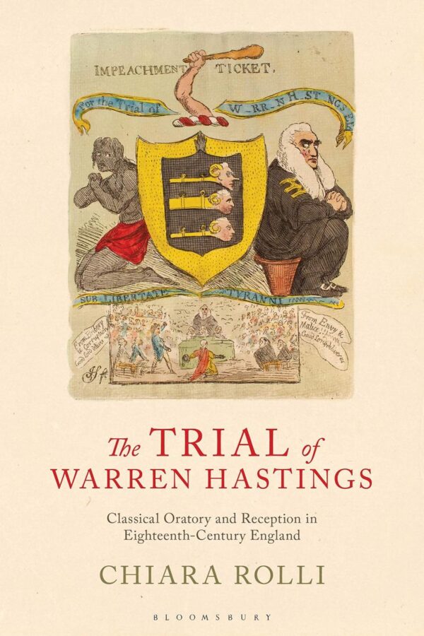 Trial of Warren Hastings: Classical Oratory and Reception in Eighteenth-Century England (Library of Classical Studies)