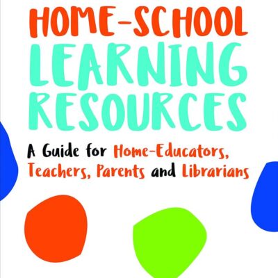 HOME-SCHOOL LEARNING RESOURCES: A GUIDE FOR HOME-EDUCATORS, TEACHERS, PARENTS AND LIBRARIANS
