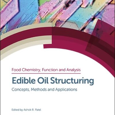 EDIBLE OIL STRUCTURING, VOLUME 3: Concepts, Methods and Applications (Food Chemistry, Function and Analysis)