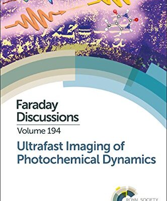 ULTRAFAST IMAGING OF PHOTOCHEMICAL DYNAMICS: FARADAY DISCUSSION, VOLUME 194: Faraday Discussion 194 (Faraday Discussions)