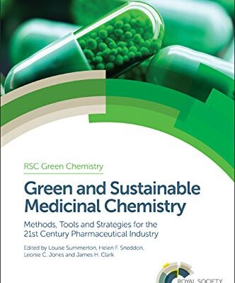GREEN AND SUSTAINABLE MEDICINAL CHEMISTRY : METHODS, TOOLS AND STRATEGIES FOR THE 21ST CENTURY PHARMACEUTICAL INDUSTRY