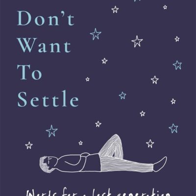 I Don't Want To Settle: Words for a lost generation