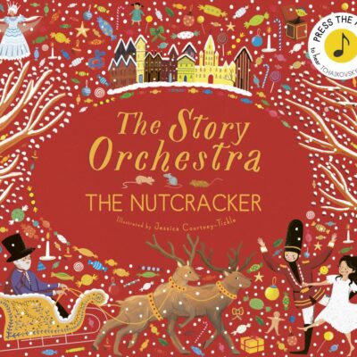 The Story Orchestra: The Nutcracker: Press the note to hear Tchaikovsky's music (Volume 2) (The Story Orchestra, 2)
