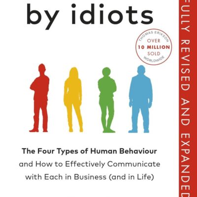Surrounded by Idiots: The Four Types of Human Behaviour and How to Effectively Communicate with Each in Business (and in Life)