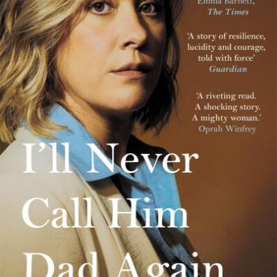 I'll Never Call Him Dad Again: By the daughter of Dominique Pelicot: Turning our family trauma of Chemical Submission into a collective fight