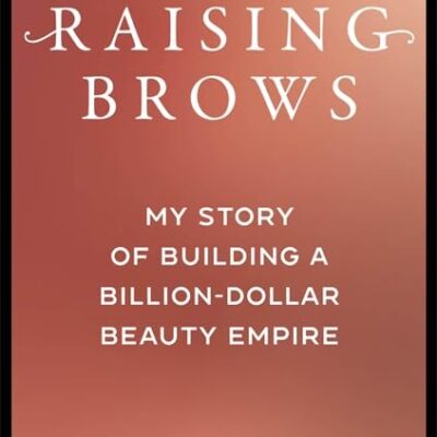 Raising Brows: My Story of Building a Billion-Dollar Beauty Empire
