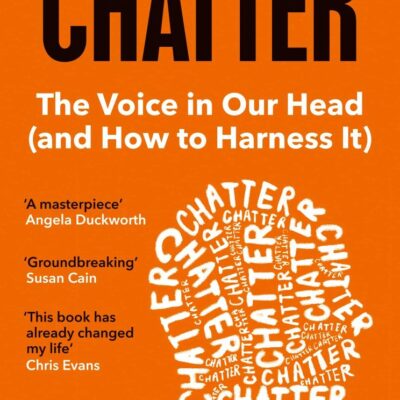 Chatter: The Voice in Our Head and How to Harness It