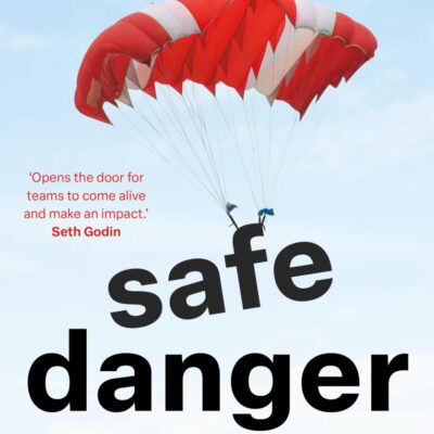Safe Danger: An Unexpected Method for Sparking Connection, Finding Purpose and Inspiring Innovation