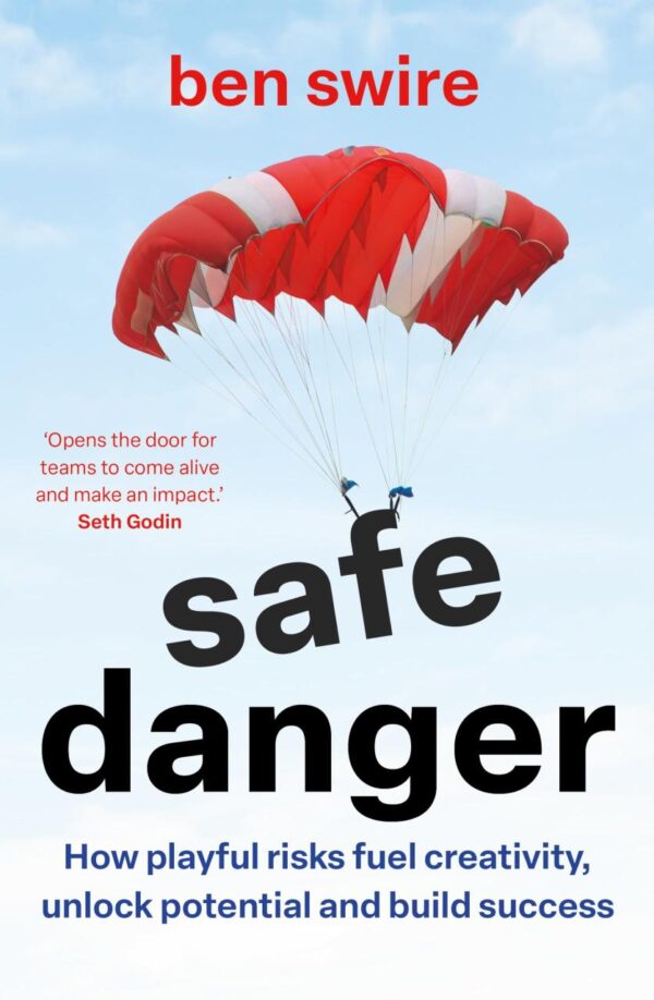 Safe Danger: An Unexpected Method for Sparking Connection, Finding Purpose and Inspiring Innovation